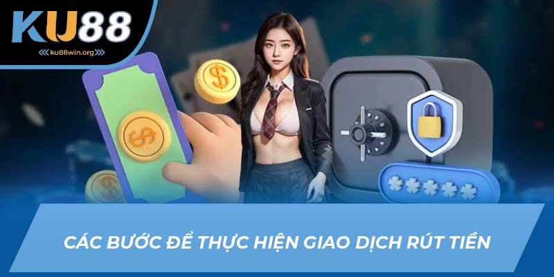 Các bước để thực hiện giao dịch rút tiền