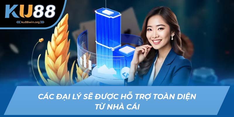 Các đại lý sẽ được hỗ trợ toàn diện từ nhà cái