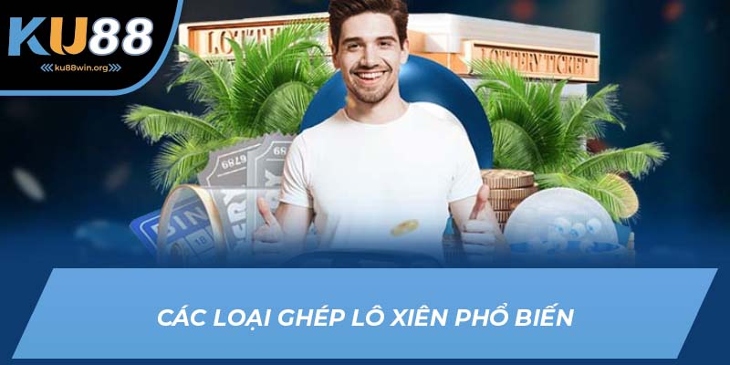 Các hình thức ghép lô xiên phổ biến
