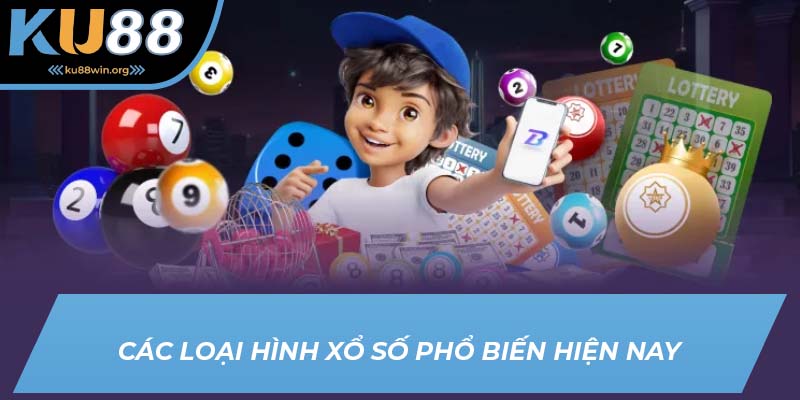 Các loại hình xổ số phổ biến hiện nay