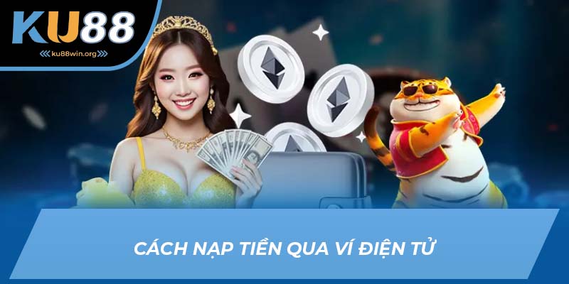 Cách nạp tiền KU88 qua ví điện tử