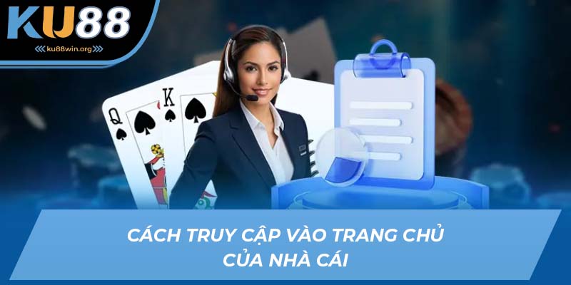 Cách truy cập vào trang chủ của nhà cái