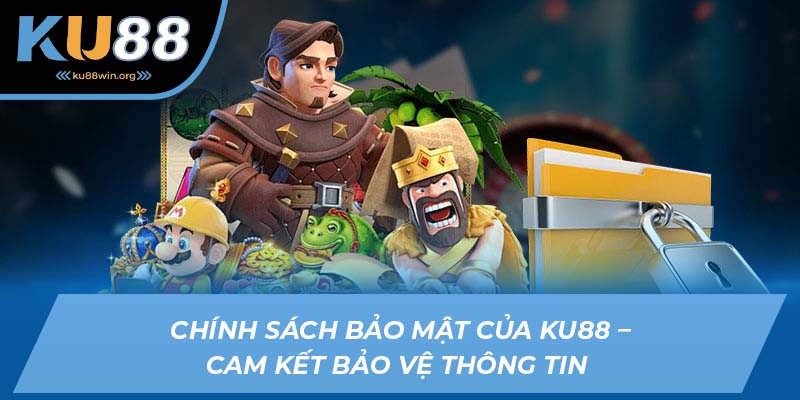 Chính sách bảo mật - Quy định bảo mật quan trọng của KU88