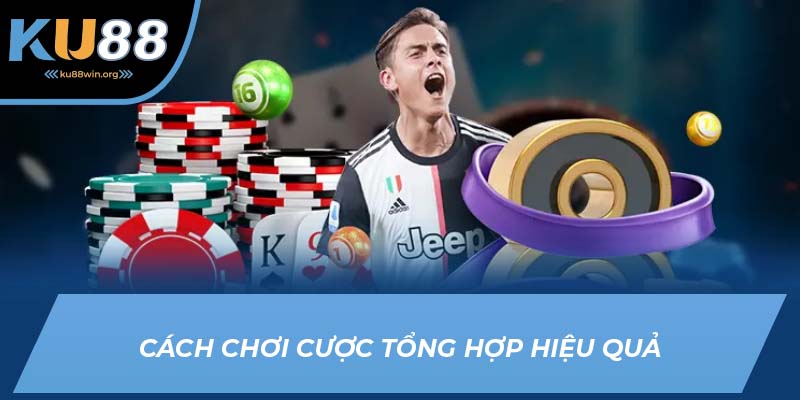 Chơi tổng hợp cược xiên hiệu quả