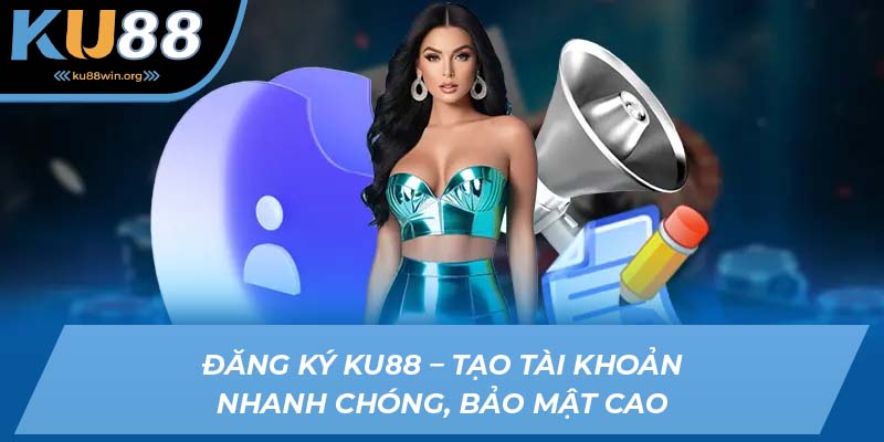 Đăng ký KU88 - Hướng dẫn thao tác chi tiết