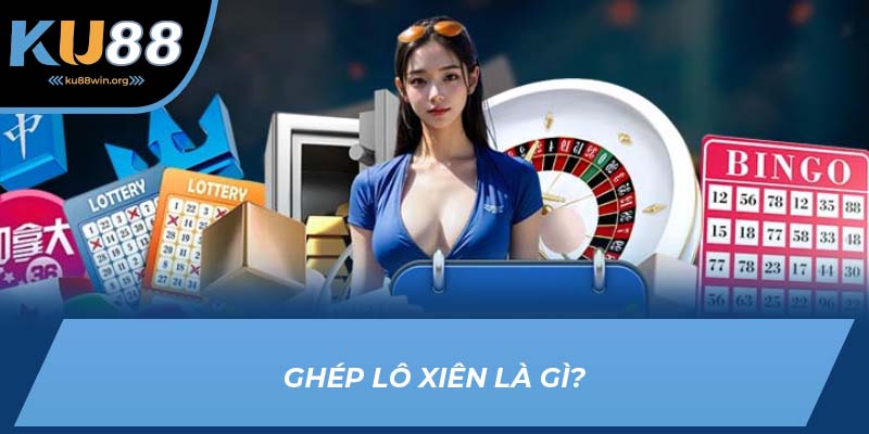 Định nghĩa chi tiết về lô xiên