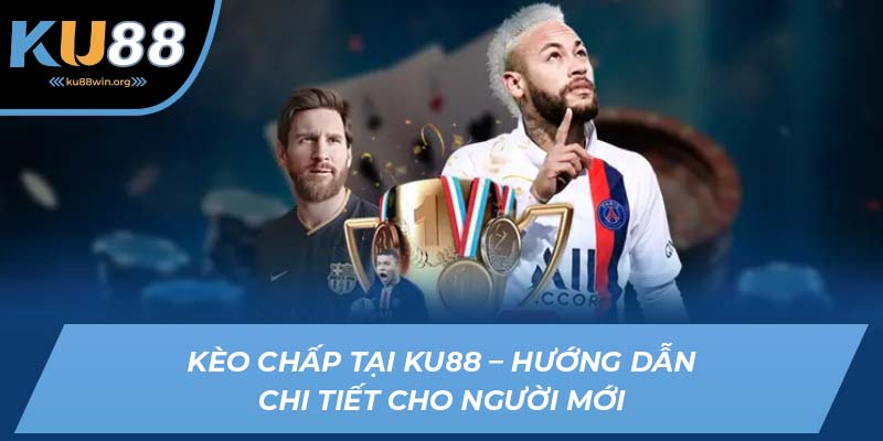 kèo chấp ku88