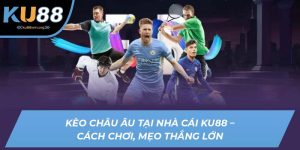 kèo châu âu ku88