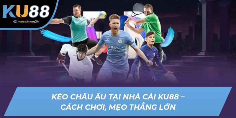 kèo châu âu ku88