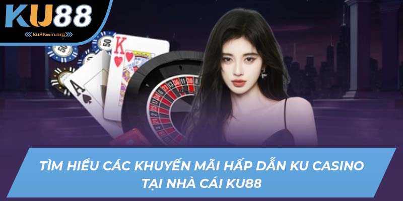 Ku Casino KU88 - Sảnh game cá cược đa dạng sản phẩm và khuyến mãi