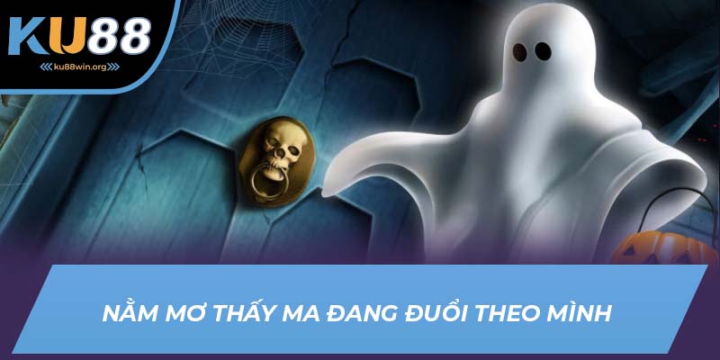 Nằm mơ thấy ma đang rượt đuổi mình