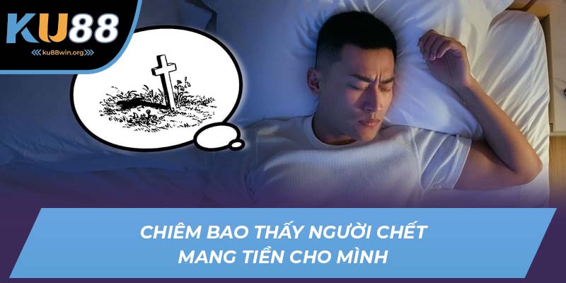 Nằm mơ thấy người chết cho tiền