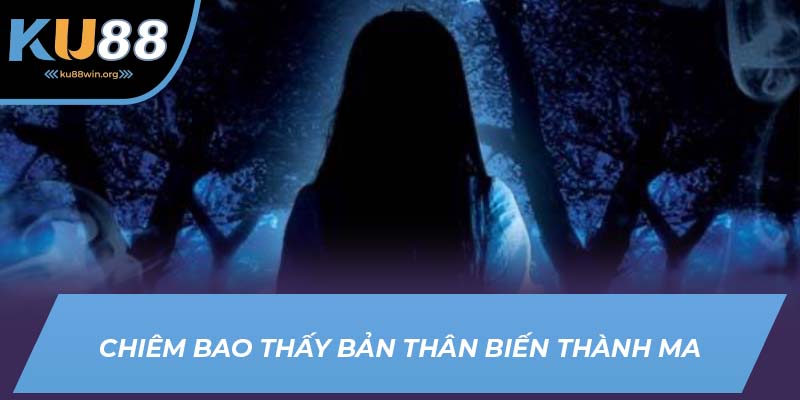 Nằm mộng thấy mình biến thành ma