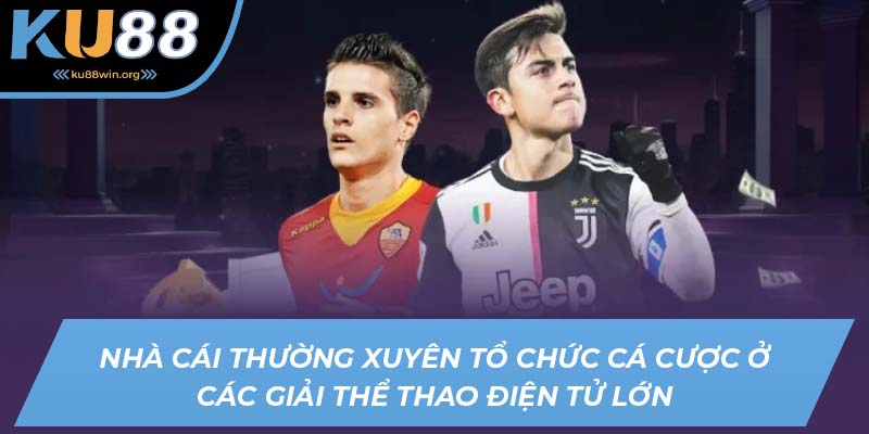 Nhà cái thường xuyên tổ chức cá cược ở các giải thể thao điện tử lớn