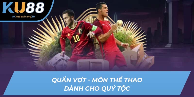 Quần vợt - Môn thể thao dành cho quý tộc