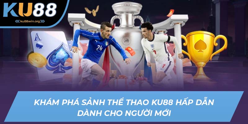 Thể thao KU88 - Sảnh cá cược hấp dẫn nhất 2025 dành riêng cho BET thủ chuyên nghiệp