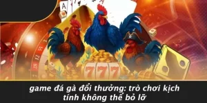 Game Đá Gà Đổi Thưởng